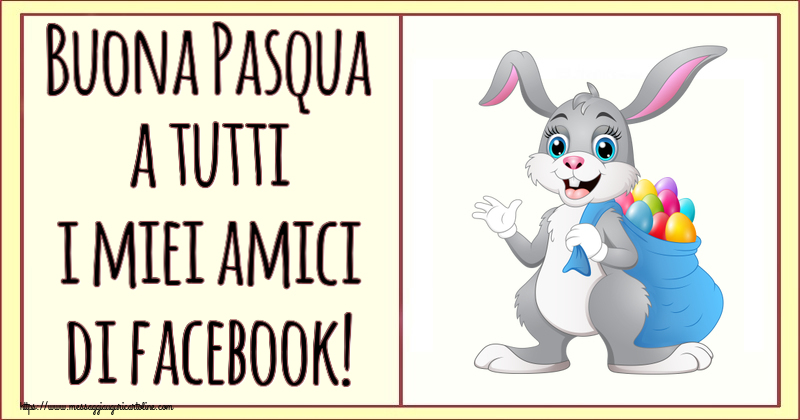 Cartoline di Pasqua - Buona Pasqua a tutti i miei amici di facebook! ~ Coniglio con un sacchetto di uova colorate - messaggiauguricartoline.com