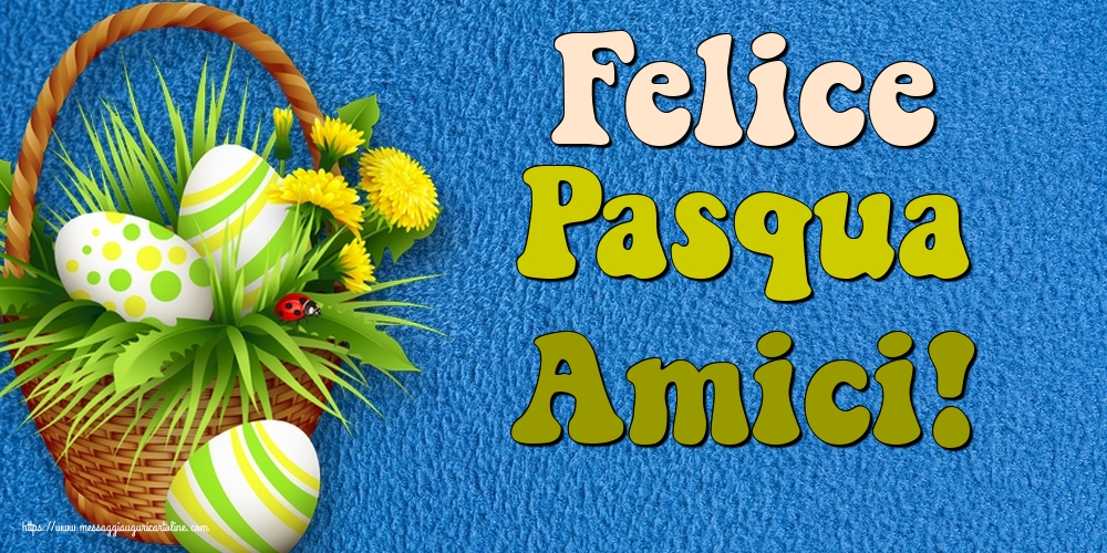 Cartoline di Pasqua - Felice Pasqua Amici! - messaggiauguricartoline.com