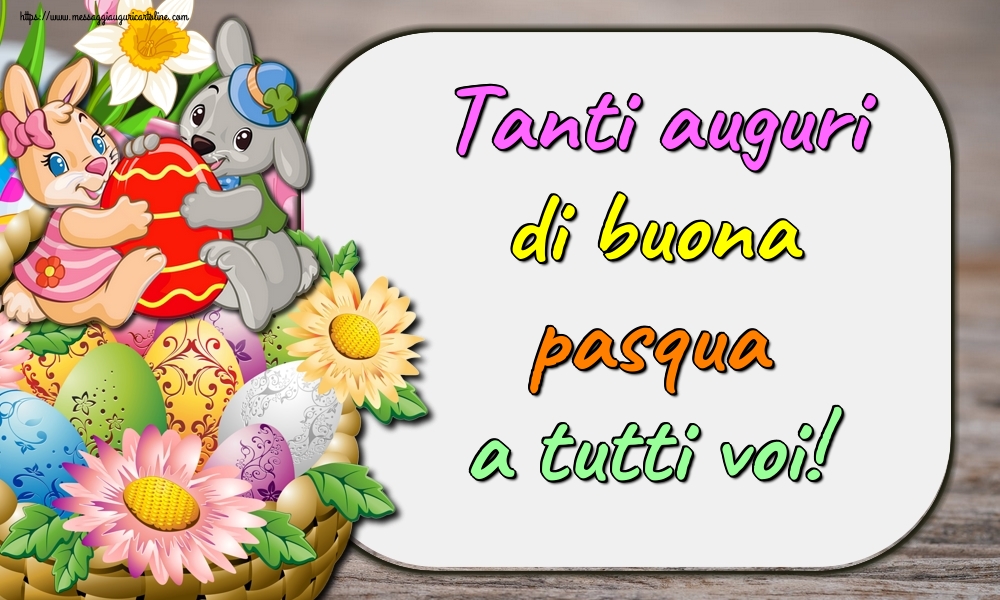 Tanti auguri di buona pasqua a tutti voi!