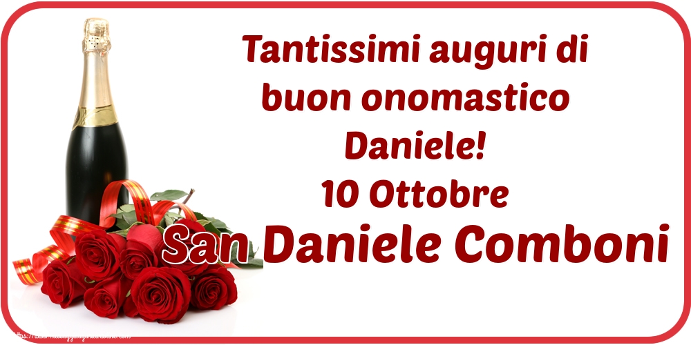 San Daniele Comboni Tantissimi auguri di buon onomastico Daniele! 10 Ottobre San Daniele Comboni