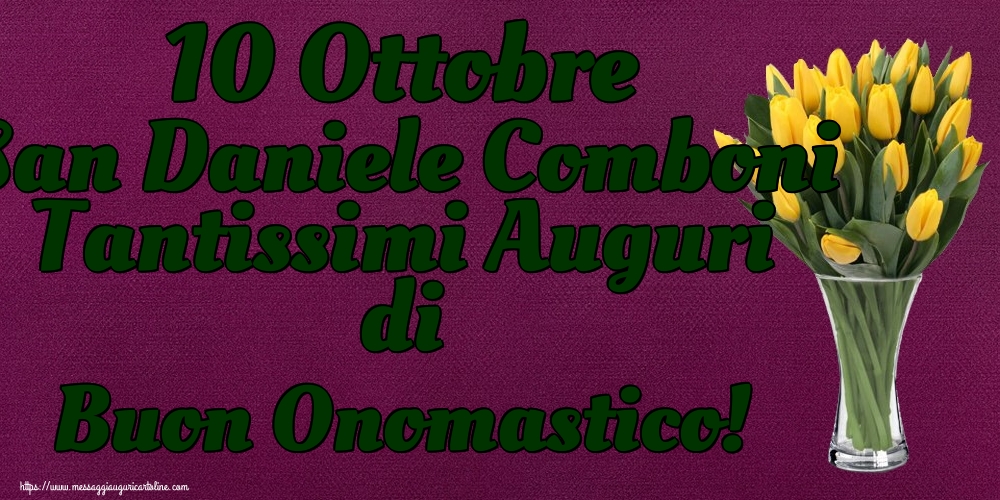 10 Ottobre San Daniele Comboni Tantissimi Auguri di Buon Onomastico!