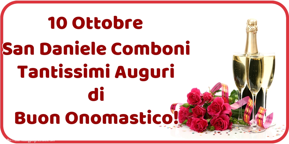 San Daniele Comboni 10 Ottobre San Daniele Comboni Tantissimi Auguri di Buon Onomastico!