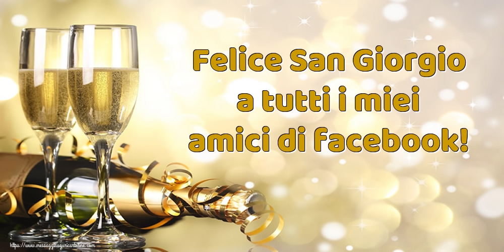 Cartoline di San Giorgio - Felice San Giorgio a tutti i miei amici di facebook! - messaggiauguricartoline.com