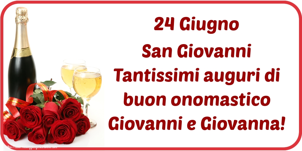 24 Giugno San Giovanni Tantissimi auguri di buon onomastico Giovanni e Giovanna!