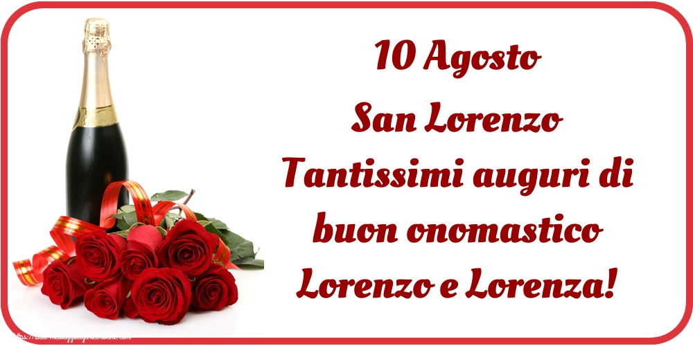 San Lorenzo 10 Agosto San Lorenzo Tantissimi auguri di buon onomastico Lorenzo e Lorenza!