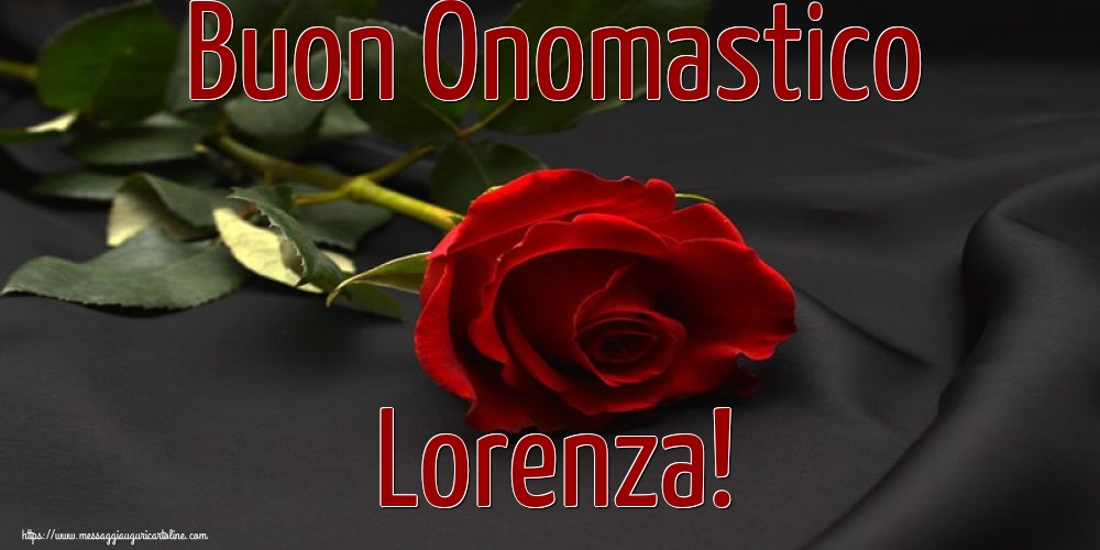 San Lorenzo Buon Onomastico Lorenza!