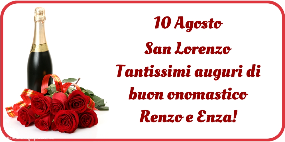 10 Agosto San Lorenzo Tantissimi auguri di buon onomastico Renzo e Enza!
