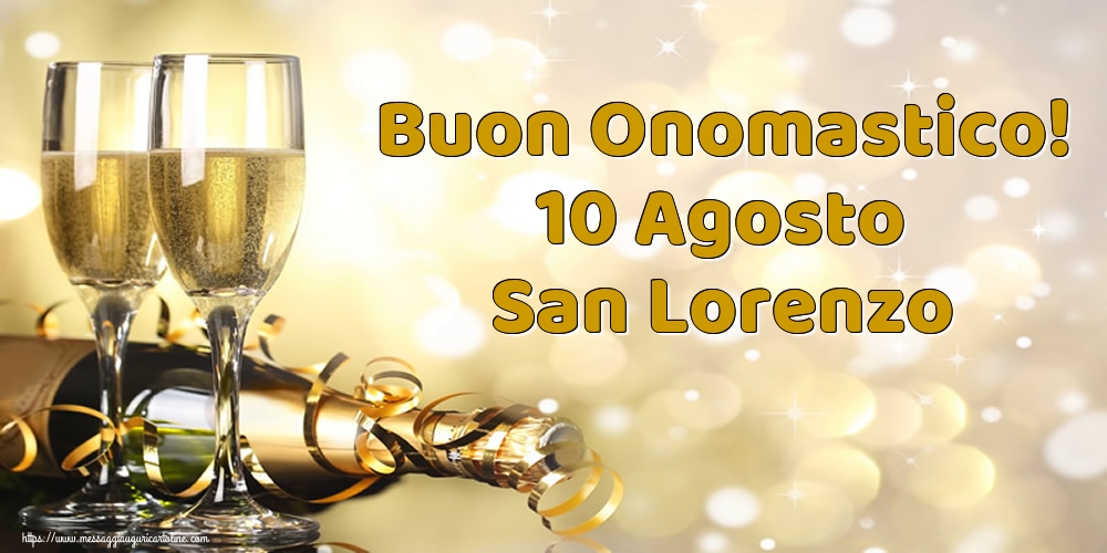 San Lorenzo Buon Onomastico! 10 Agosto San Lorenzo