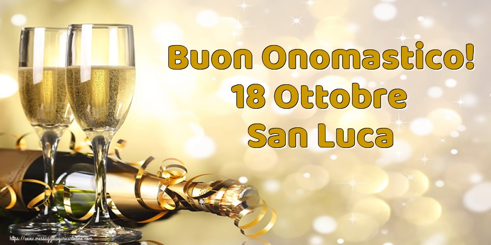 San Luca Buon Onomastico! 18 Ottobre San Luca