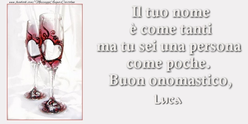 Cartoline di  San Luca - Il tuo nome è come tanti ma tu sei una persona come poche. Buon onomastico Luca - messaggiauguricartoline.com