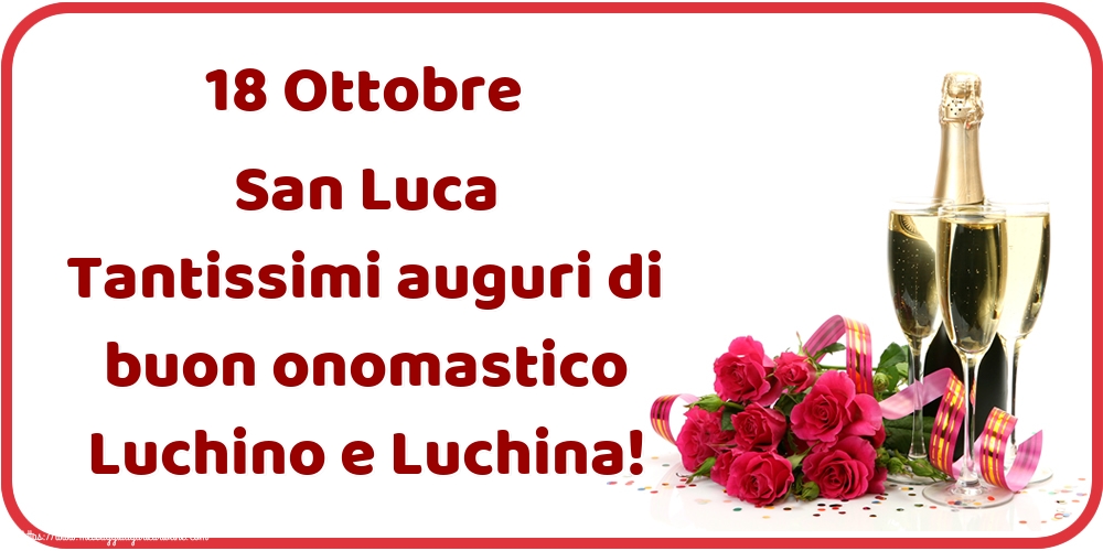18 Ottobre San Luca Tantissimi auguri di buon onomastico Luchino e Luchina!