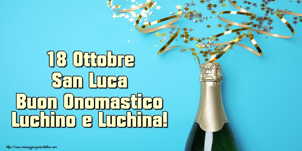 18 Ottobre San Luca Buon Onomastico Luchino e Luchina!