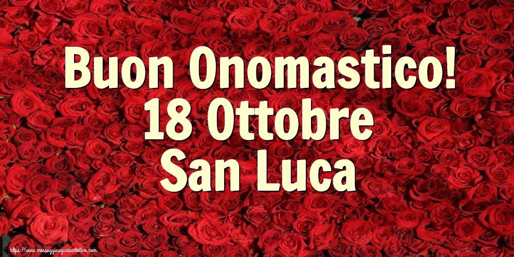 San Luca Buon Onomastico! 18 Ottobre San Luca