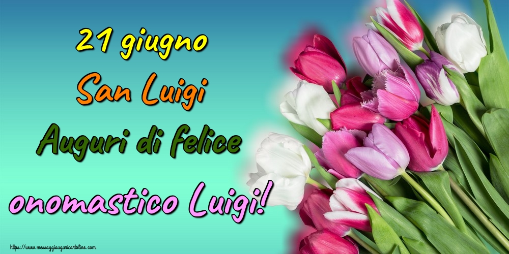 Cartoline per la San Luigi - 21 giugno San Luigi Auguri di felice onomastico Luigi! - messaggiauguricartoline.com