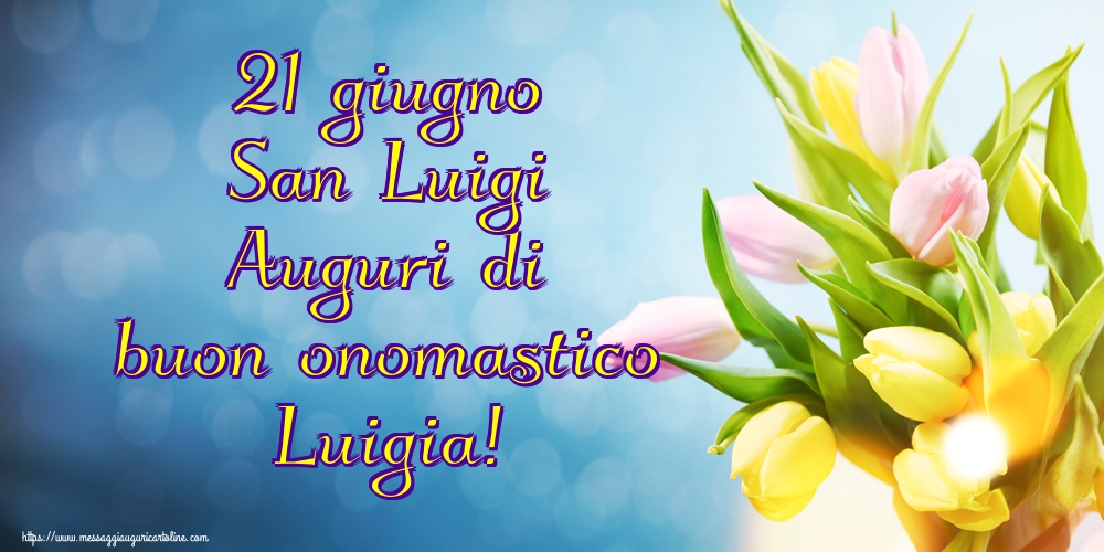 Cartoline per la San Luigi - 21 giugno San Luigi Auguri di buon onomastico Luigia! - messaggiauguricartoline.com