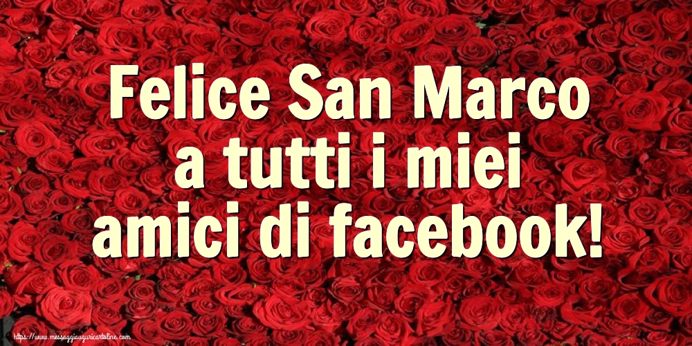 Felice San Marco a tutti i miei amici di facebook!