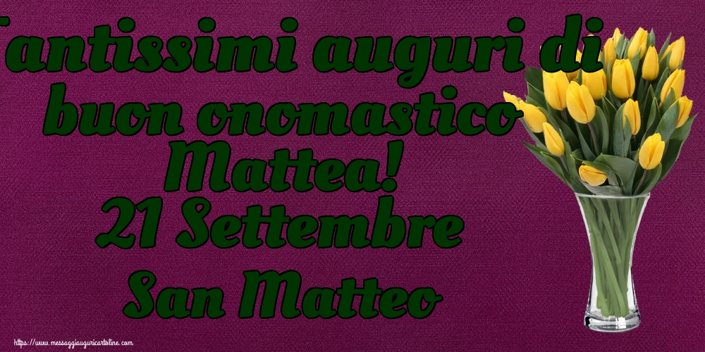 Cartoline di San Matteo - Tantissimi auguri di buon onomastico Mattea! 21 Settembre San Matteo