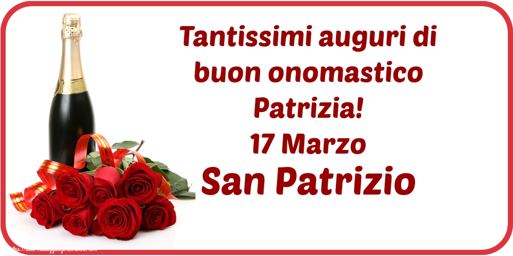 Tantissimi auguri di buon onomastico Patrizia! 17 Marzo San Patrizio