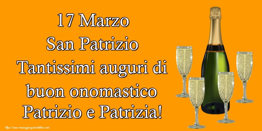 San Patrizio 17 Marzo San Patrizio Tantissimi auguri di buon onomastico Patrizio e Patrizia!