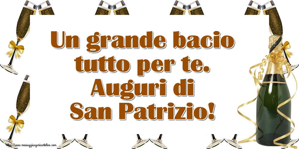 Cartoline di San Patrizio con champagne - Un grande bacio tutto per te. Auguri di San Patrizio!