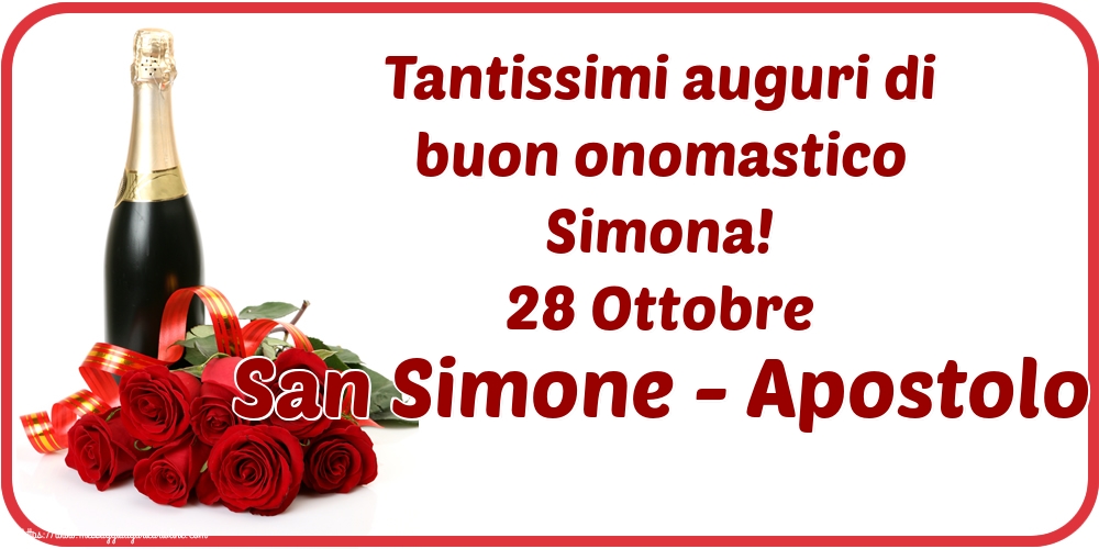 San Simone Tantissimi auguri di buon onomastico Simona! 28 Ottobre San Simone - Apostolo