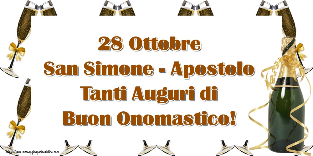 San Simone 28 Ottobre San Simone - Apostolo Tanti Auguri di Buon Onomastico!