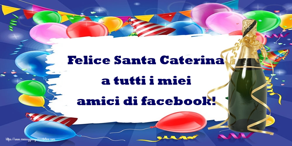 Cartoline di Santa Caterina - Felice Santa Caterina a tutti i miei amici di facebook! - messaggiauguricartoline.com