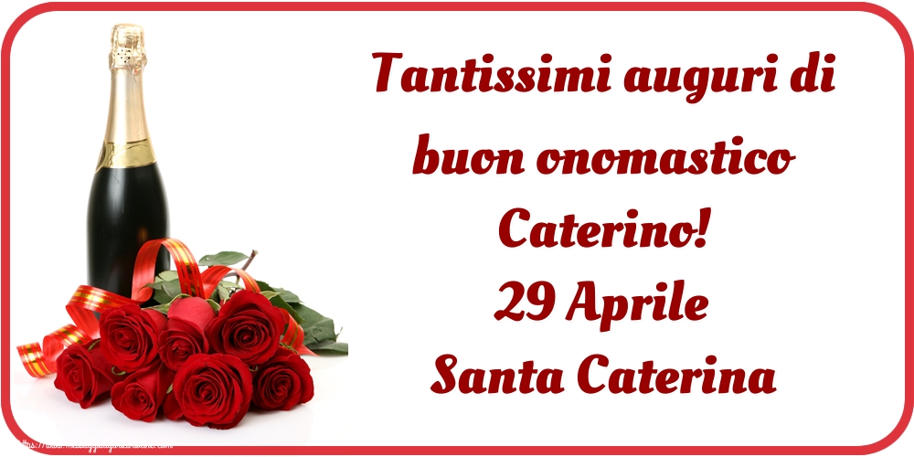 Tantissimi auguri di buon onomastico Caterino! 29 Aprile Santa Caterina