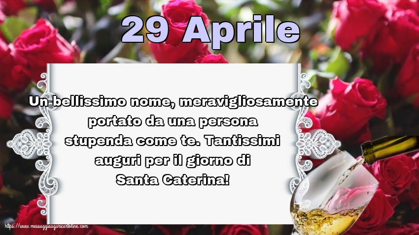 29 Aprile - 29 Aprile - Tantissimi auguri per il giorno di Santa Caterina!