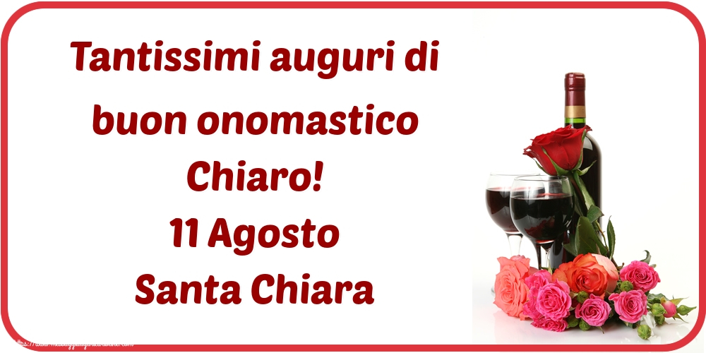 Tantissimi auguri di buon onomastico Chiaro! 11 Agosto Santa Chiara