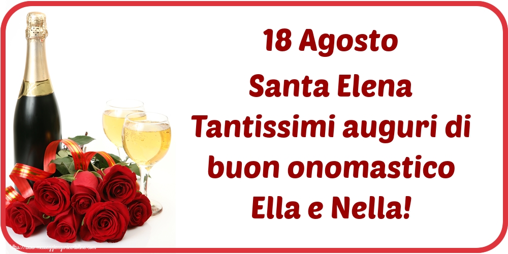 Santa Elena 18 Agosto Santa Elena Tantissimi auguri di buon onomastico Ella e Nella!