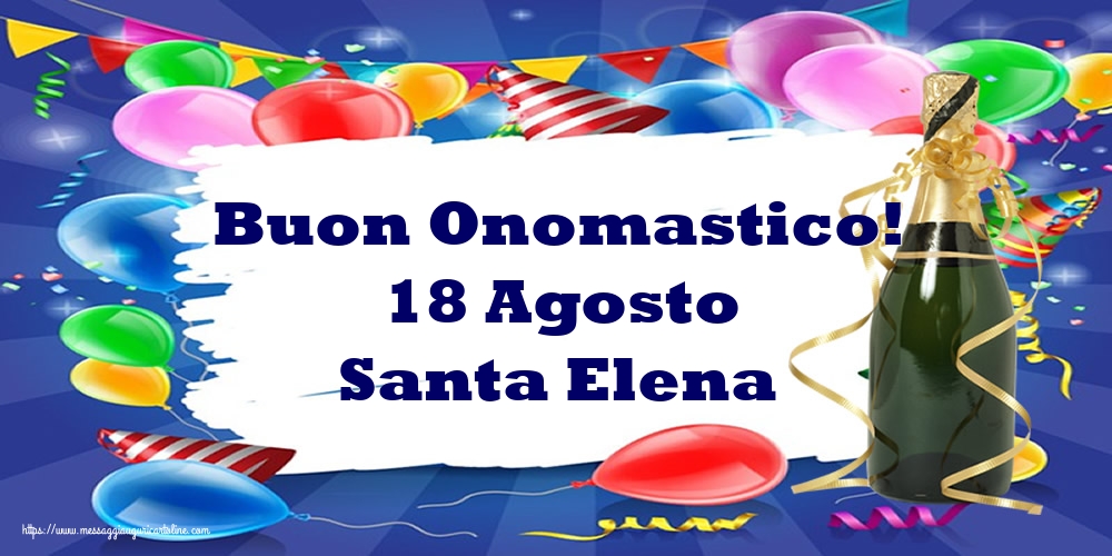 Cartoline di Santa Elena - Buon Onomastico! 18 Agosto Santa Elena - messaggiauguricartoline.com