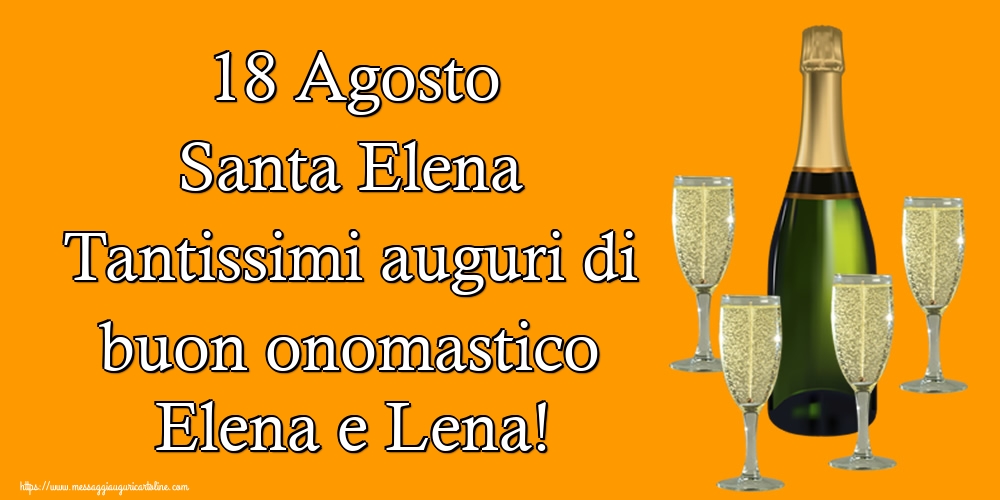 Santa Elena 18 Agosto Santa Elena Tantissimi auguri di buon onomastico Elena e Lena!