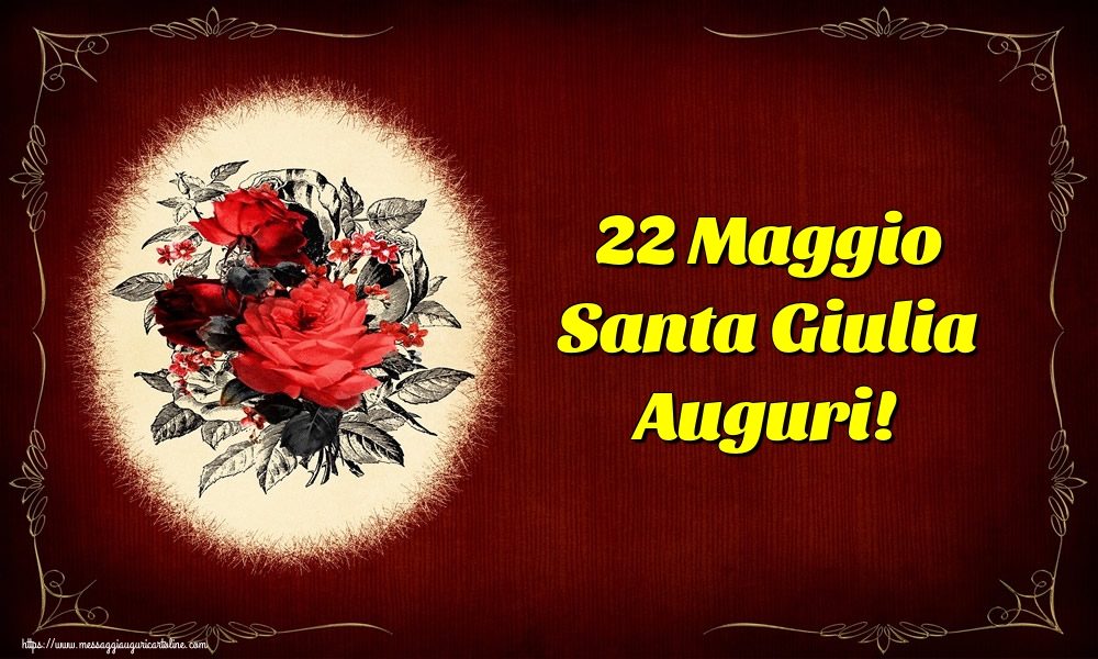22 Maggio Santa Giulia Auguri!
