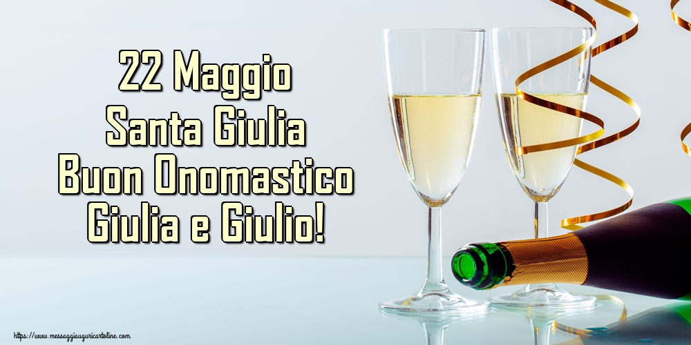 Cartoline di Santa Giulia - 22 Maggio Santa Giulia Buon Onomastico Giulia e Giulio! - messaggiauguricartoline.com