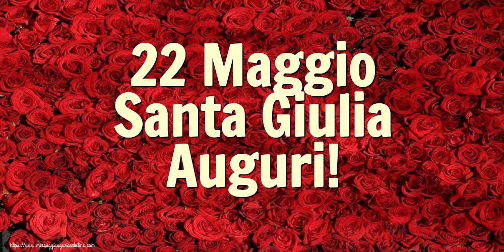 Cartoline di Santa Giulia - 22 Maggio Santa Giulia Auguri! - messaggiauguricartoline.com