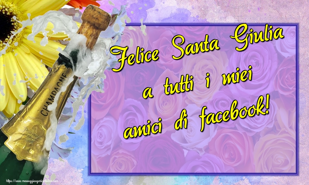 Cartoline di Santa Giulia - Felice Santa Giulia a tutti i miei amici di facebook! - messaggiauguricartoline.com