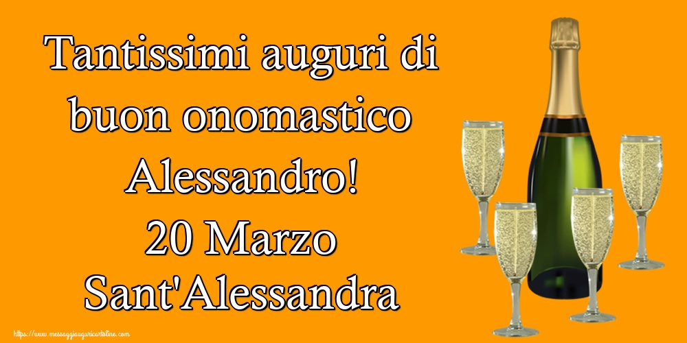 Tantissimi auguri di buon onomastico Alessandro! 20 Marzo Sant'Alessandra