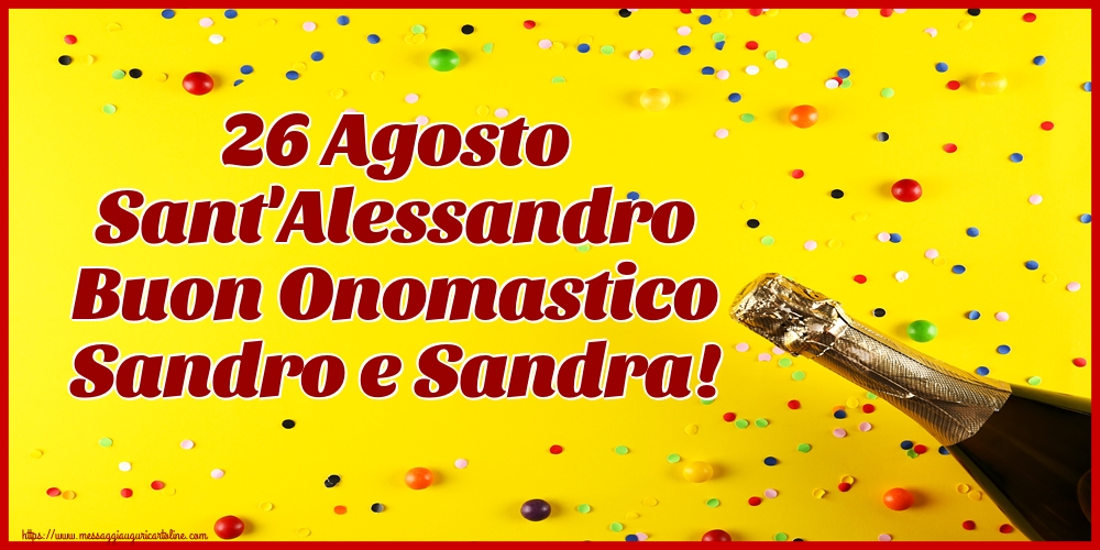 Cartoline di Sant'Alessandro - 26 Agosto Sant'Alessandro Buon Onomastico Sandro e Sandra! - messaggiauguricartoline.com