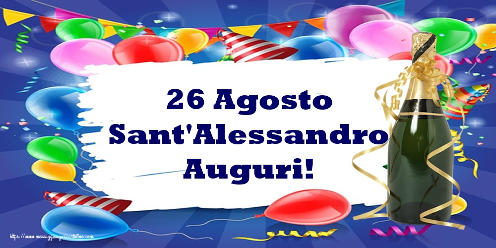 Sant'Alessandro 26 Agosto Sant'Alessandro Auguri!