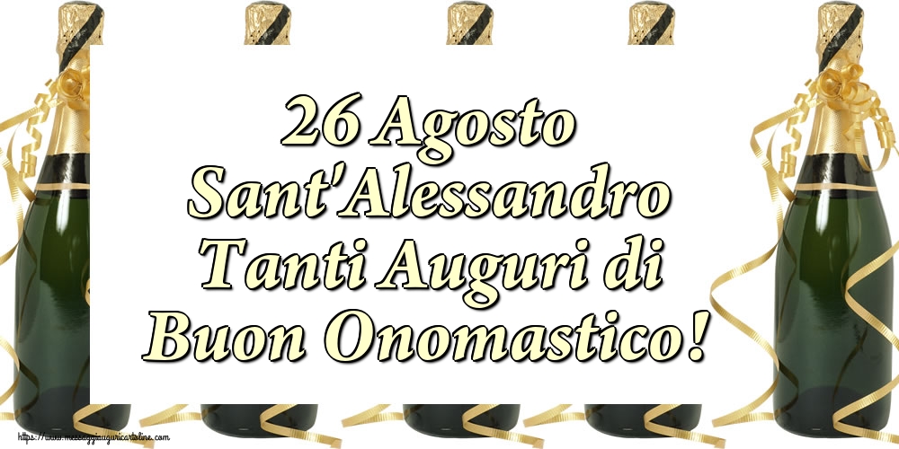 26 Agosto Sant'Alessandro Tanti Auguri di Buon Onomastico!