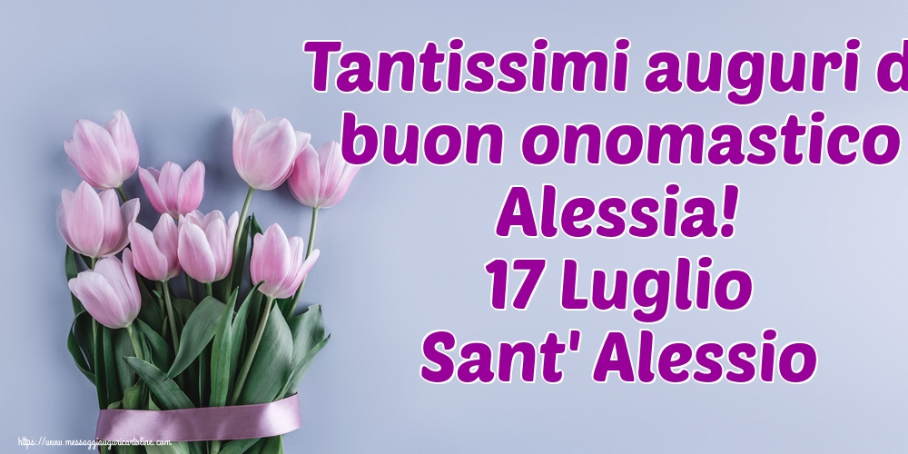 Cartoline di Sant' Alessio - Tantissimi auguri di buon onomastico Alessia! 17 Luglio Sant' Alessio - messaggiauguricartoline.com