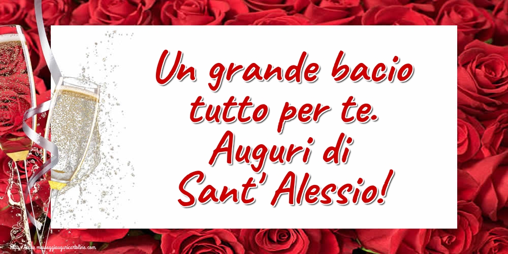 Un grande bacio tutto per te. Auguri di Sant' Alessio!