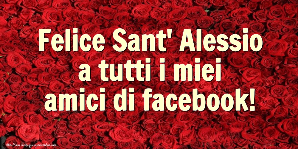 Felice Sant' Alessio a tutti i miei amici di facebook!