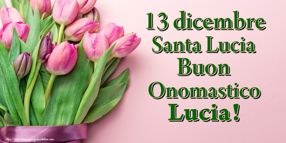 13 dicembre Santa Lucia Buon Onomastico Lucia!
