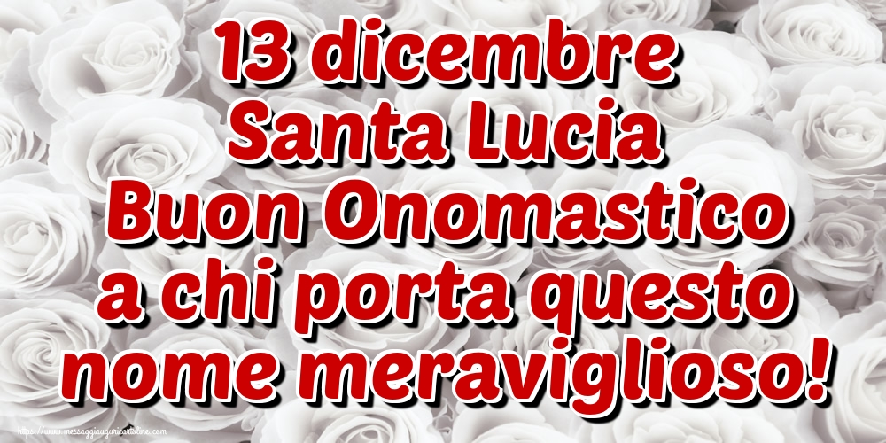 13 dicembre Santa Lucia Buon Onomastico a chi porta questo nome meraviglioso!