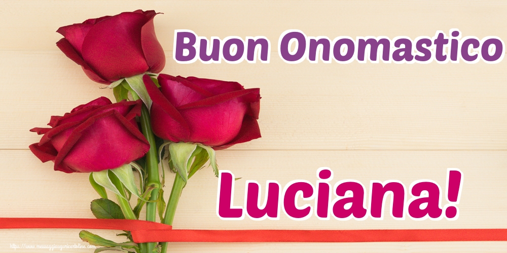 Buon Onomastico Luciana!