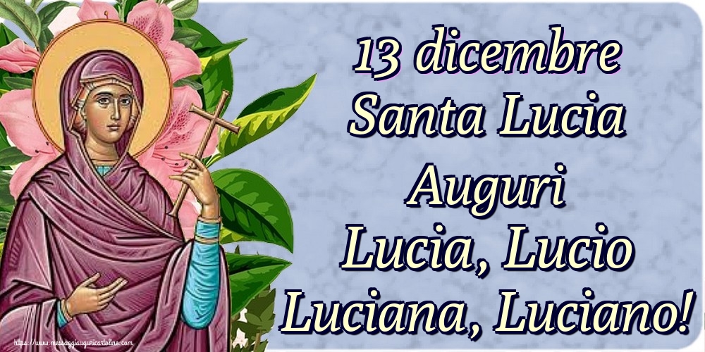 Cartoline di Santa Lucia - 13 dicembre Santa Lucia Auguri Lucia, Lucio Luciana, Luciano! - messaggiauguricartoline.com