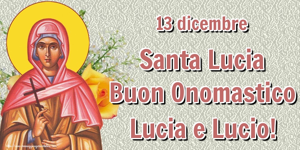 Cartoline di Santa Lucia - 13 dicembre Santa Lucia Buon Onomastico Lucia e Lucio!