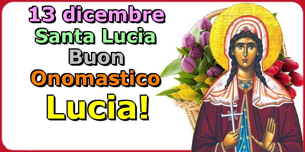 Cartoline di Santa Lucia - 13 dicembre Santa Lucia Buon Onomastico Lucia!